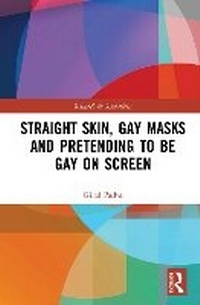 Enlarge image Cover: Straight Skin, Gay Masks and Pretending to Be Gay on Screen - Taylor & Francis