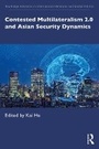 Cover: Contested Multilateralism 2.0 and Asian Security Dynamics - Routledge
