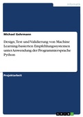 Cover: Design, Test und Validierung von Machine Learning-basierten Empfehlungssystemen unter Anwendung der Programmiersprache Python - GRIN Verlag