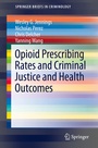 Cover: Opioid Prescribing Rates and Criminal Justice and Health Outcomes - Springer