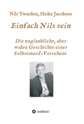Cover: Einfach Nils sein. Die unglaubliche, aber wahre Geschichte eines Selbstmord-Versehens - tredition