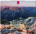 Cover: Bayerns wilde Alpen - Alpine Urspr&uuml;nglichkeit - grandios und verg&auml;nglich - St&uuml;rtz