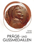 Cover: Sonja Seibold: Pr&auml;ge- und Gussmedaillen - Staatliche M&uuml;nzsammlung