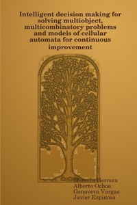 Enlarge image Cover: Intelligent decision making for solving multiobject, multicombinatory problems and models of cellular automata for continuous improvement - Lulu.com