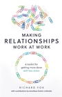 Cover: Making Relationships Work at Work - Practical Inspiration Publishing