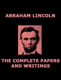 Abbildung von: The Complete Papers of Abraham Lincoln - Shrine of Knowledge