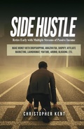 Cover: Side Hustle: Retire Early With Multiple Streams Of Passive Income - Make Money With Dropshipping, Amazon Fba, Shopify, Affiliate Marketing, Laundromat, Youtube, Airbnb, Blogging, Etc. - Novelty Publishing LLC