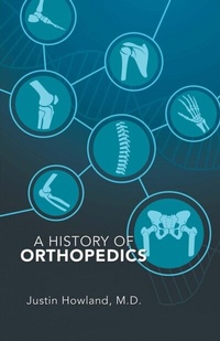 Abbildung von: History of Orthopedics - Distributed By Ingram Spark