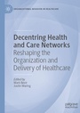 Cover: Decentring Health and Care Networks - Palgrave Macmillan
