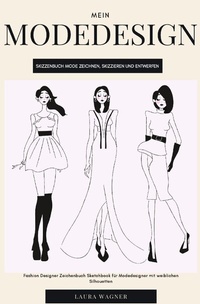Abbildung von: Mein Modedesign Skizzenbuch Mode zeichnen, skizzieren und entwerfen Fashion Designer Zeichenbuch Sketchbook für Modedesigner mit weiblichen Silhouetten - epubli