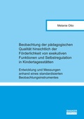 Cover: Beobachtung der p&auml;dagogischen Qualit&auml;t hinsichtlich der F&ouml;rderlichkeit von exekutiven Funktionen und Selbstregulation in Kindertagesst&auml;tten - Shaker