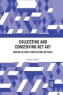 Cover: Collecting and Conserving Net Art - Routledge