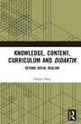 Cover: Knowledge, Content, Curriculum and Didaktik - Routledge