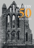 Cover: Whitby in 50 Buildings - Amberley Publishing