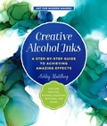 Cover: Creative Alcohol Inks: Volume 2 - Quarry Books