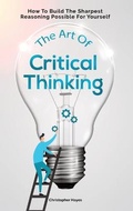 Cover: The Art Of Critical Thinking - M & M Limitless Online Inc.