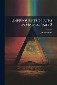 Enlarge image Cover: Unfrequented Paths in Optics, Part 2 - Nabu Press