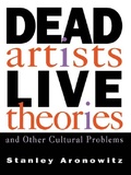 Cover: Dead Artists, Live Theories, and Other Cultural Problems - Routledge