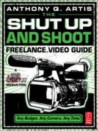 Abbildung von: The Shut Up and Shoot Freelance Video Guide - Routledge