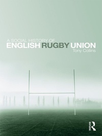 Enlarge image Cover: A Social History of English Rugby Union - Routledge