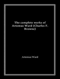 Cover: The Complete Works of Artemus Ward - Shrine of Knowledge