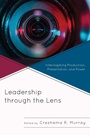 Cover: Leadership through the Lens - Lexington Books