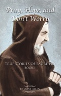 Cover: Pray, Hope, and Don't Worry: True Stories of Padre Pio Book I - BOOKBABY