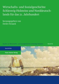 Bild: Wirtschafts- und Sozialgeschichte Schleswig-Holsteins und Norddeutschlands für das 21. Jahrhundert - Franz Steiner Verlag