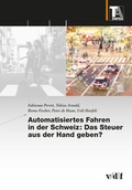 Cover: Automatisiertes Fahren in der Schweiz: Das Steuer aus der Hand geben? - vdf Hochschulverlag AG