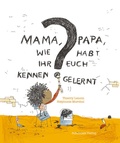 Cover: Mama, Papa, wie habt Ihr Euch kennengelernt? - Schaltzeit Verlag