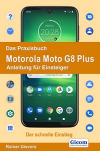 Abbildung von: Das Praxisbuch Motorola Moto G8 Plus - Anleitung für Einsteiger - Gievers, Rainer