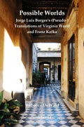 Cover: Possible Worlds: Jorge Luis Borges's (Pseudo-) Translations of Virginia Woolf and Franz Kafka - University of London Press