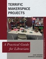 Cover: Terrific Makerspace Projects - Rowman & Littlefield Publishers