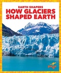 Cover: How Glaciers Shaped Earth - Pogo Books
