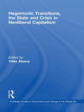 Cover: Hegemonic Transitions, the State and Crisis in Neoliberal Capitalism - Routledge