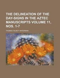 Enlarge image Cover: The Delineation of the Day-Signs in the Aztec Manuscripts - Rarebooksclub.com