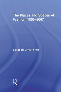 Abbildung von: The Places and Spaces of Fashion, 1800-2007 - Routledge