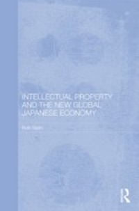 Abbildung von: Intellectual Property and the New Global Japanese Economy - Routledge