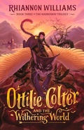 Cover: Ottilie Colter and the Withering World: Volume 3 - Hardie Grant Children's Publishing