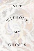 Cover: Not Without My Ghosts - Hayward Gallery Publishing