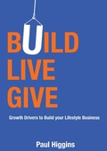 Cover: Build Live Give: Growth Drivers to Build Your Lifestyle Business - Think to Act