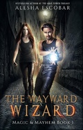 Cover: The Wayward Wizard (Magic and Mayhem, #1) - Creative Alchemy, Inc.