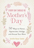 Cover: Every Day Should be Mother's Day - Skyhorse Publishing