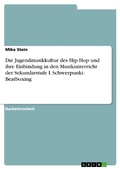 Cover: Die Jugendmusikkultur des Hip Hop und ihre Einbindung in den Musikunterricht der Sekundarstufe I. Schwerpunkt: Beatboxing - GRIN Verlag