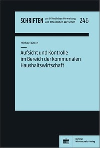 Abbildung von: Aufsicht und Kontrolle im Bereich der kommunalen Haushaltswirtschaft - Berliner Wissenschafts-Verlag