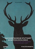 Cover: Das Kunstmuseum Stuttgart im Nationalsozialismus. Der Traum vom Museum &raquo;schw&auml;bischer&laquo; Kunst - Wienand