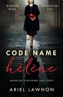 Cover: Code Name Helene : Inspired by the gripping true story of World War 2 spy Nancy Wake - Headline Review