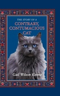 Cover: The Story of a Contrary, Contumacious Cat - Crosshill Creek Publications