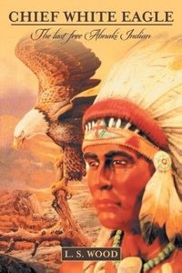 Abbildung von: Chief White Eagle - URLink Print & Media, LLC