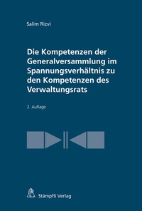 Abbildung von: Die Kompetenzen der Generalversammlung im Spannungsverhältnis zu den Kompetenzen des Verwaltungsrats - Stämpfli Verlag